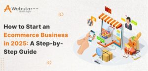 How to Start an Ecommerce Business in 2025 - A Step-by-Step Guide